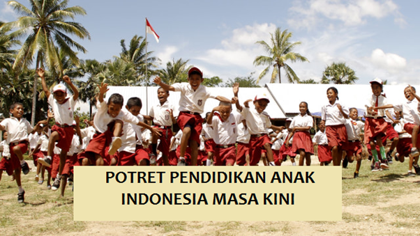 Potret Pendidikan Anak Indonesia Masa Kini